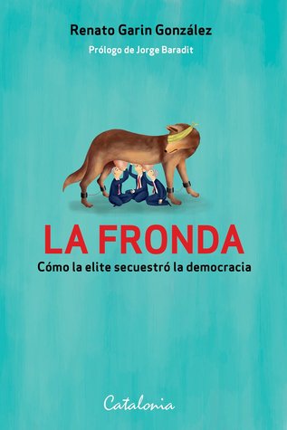 La fronda. Cómo la elite secuestró la democracia