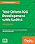Test-Driven iOS Development with Swift 4 - Third Edition: Write Swift code that is maintainable, flexible, and easily extensible