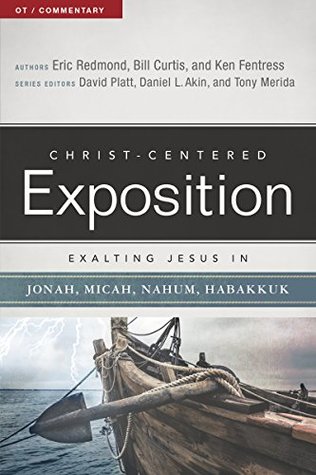 Exalting Jesus in Jonah, Micah, Nahum, Habakkuk (Christ-Centered Exposition Commentary)