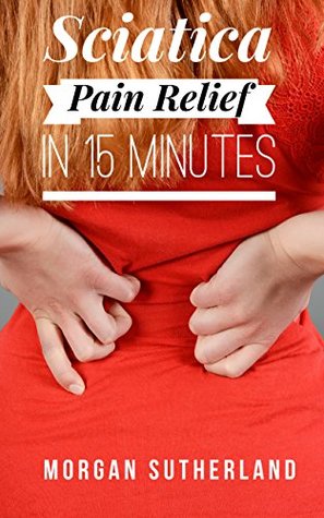 Best Treatment for Sciatica Pain: Relieve Sciatica Symptoms, Piriformis Muscle Pain and SI Joint Pain in 20 Minutes or Less per Day