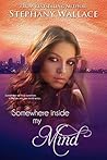 Somewhere Inside my Mind by Stephany Wallace