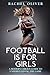 Football Is For Girls: A Modern Chick's Guide to Understanding the Game