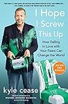 I Hope I Screw This Up: How Falling In Love with Your Fears Can Change the World Book cover for I Hope I Screw This Up: How Falling In Love with Your Fears Can Change the World