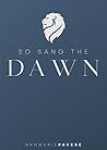 So Sang The Dawn by AnnMarie Pavese So Sang The Dawn by AnnMarie Pavese