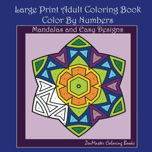 Large Print Color By Numbers Adult Coloring Book Mandalas And Easy Designs Volume 1 By Zenmaster Coloring Books