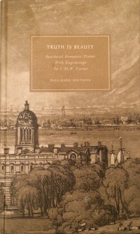 Truth is Beauty: Best-loved Romantic Poems of Shelley, Keats, Byron, Wordsworth, and Others (Hardcover)