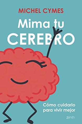 Mima tu cerebro: Cómo cuidarlo para vivir mejor (Salud y Bienestar) (Spanish Edition)