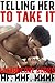 Telling Her To Take It (11 Hardcore Books MF, MMF, MMMF)