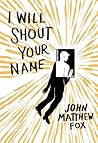 I Will Shout Your Name by John Matthew Fox