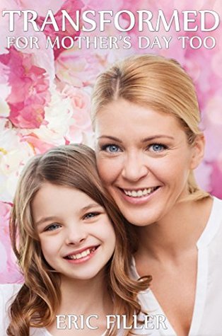 Transformed for Mother's Day Too (Kindle Edition)