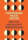 Všetci by sme mali byť feminist(k)ami by Chimamanda Ngozi Adichie