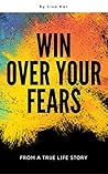 WIN OVER YOUR FEARS by Lisa Kar WIN OVER YOUR FEARS by Lisa Kar
