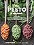 The Pesto Cookbook: 116 Recipes for Creative Herb Combinations and Dishes Bursting with Flavor