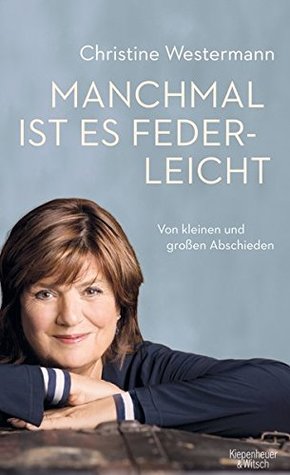 Manchmal ist es federleicht: Von kleinen und großen Abschieden (Hardcover)