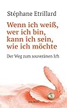 Wenn ich weiß, wer ich bin, kann ich sein, wie ich möchte: Der Weg zum souveränen Ich (German Edition)