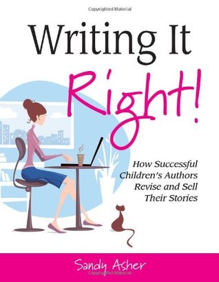 Writing It Right! How Successful Children's Authors Revise and Sell Their Stories