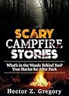 Scary Campfire Stories: What’s in the Woods Behind You? True Stories for After Dark (Creepy Stories Book 1) Scary Campfire Stories: What’s in the Woods Behind You? True Stories for After Dark (Creepy Stories Book 1)