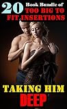 Taking Him DEEP: (20 Book Bundle Of Too Big to Fit Insertions)