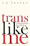 Trans Like Me: Conversations for All of Us Book cover for Trans Like Me: Conversations for All of Us