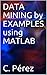 DATA MINING by EXAMPLES using MATLAB