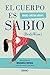 El cuerpo es sabio: Descubra la inteligencia corporal para una salud perfecta (Crecimiento personal) (Spanish Edition)
