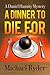 A Dinner to Die For by Michael Ryder