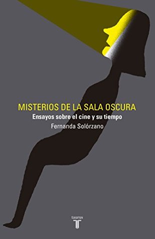 Misterios de la sala oscura: Ensayos sobre el cine y su tiempo (Spanish Edition)