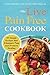 The Live Pain Free Cookbook