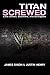Titan Screwed: Lost Smiles, Stunners and Screwjobs (Titan Trilogy Book 3)