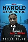 Mayor Harold Washington: Champion of Race and Reform in Chicago
