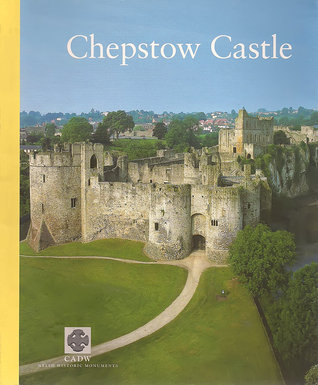 CADW Guidebook: Chepstow Castle and Port Wall: Runston Church, Chepstow Bulwarks Camp (Cadw Guidebook) (CADW Guidebooks)