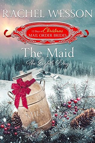 The Maid: The Eighth Day (The 12 Days of Christmas Mail-Order Brides, #8)