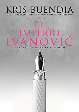 Portada de El Imperio Ivanovic: La redención de Aleksei Ivanovic, de Kris Buendia