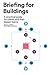 Briefing For Buildings - A Practical Guide For Clients And Th... by K.b. Stordal J. Van Meel
