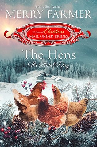 The Hens: The Third Day (The 12 Days of Christmas Mail-Order Brides, #3)