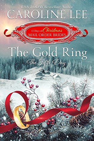 The Gold Ring: the Fifth Day (The 12 Days of Christmas Mail-Order Brides, #5)