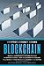 Blockchain: Quickly Learn Blockchain and Its Role In Cryptocurrency - How Blockchain Technology Will Revolutionize The Digital Economy and Beyond