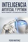 Inteligencia Artificial Python: una breve introducción a la Inteligencia Artificial con Python (Spanish Edition)