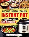 Electric Pressure Cooker INSTANT POT Cookbook: 365 Recipes