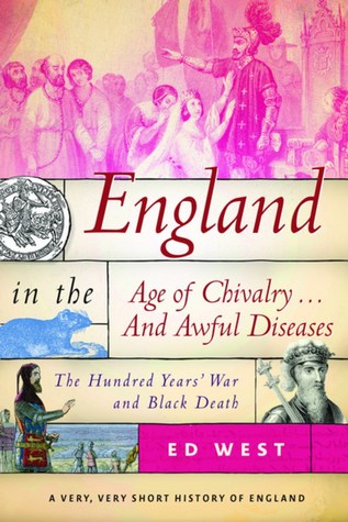 England in the Age of Chivalry . . . And Awful Diseases: The Hundred Years' War and Black Death (Very, Very Short History of England)