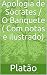 Apologia de Sócrates / O Banquete ( Com notas e ilustrado) (Portuguese Edition)