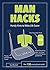Man Hacks: Handy Hints to Make Life Easier