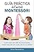 Guía práctica del Método Montessori: Con más de 100 actividades para hacer en casa de 0 a 6 años (Libros de Actividades Montessori en Casa y en Clase nº 1) (Spanish Edition)