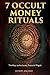 7 Occult Money Rituals: The Keys to Authentic Financial Magick (The Power of Magick)