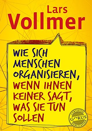 Wie sich Menschen organisieren, wenn ihnen keiner sagt, was sie tun sollen (German Edition)