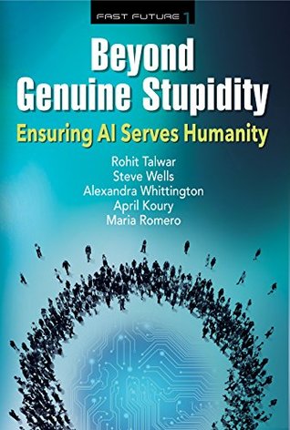 Beyond Genuine Stupidity: Ensuring AI Serves Humanity (Fast Future Book 1)