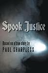 Spook Justice: Based on a true story by Paul Sharpless