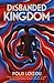 Disbanded Kingdom by Polis Loizou-Denyer