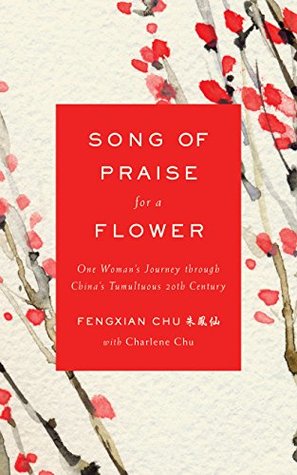 Song of Praise for a Flower: One Woman's Journey through China's Tumultuous 20th Century (Kindle Edition)