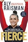 Fierce by Aly Raisman Fierce by Aly Raisman